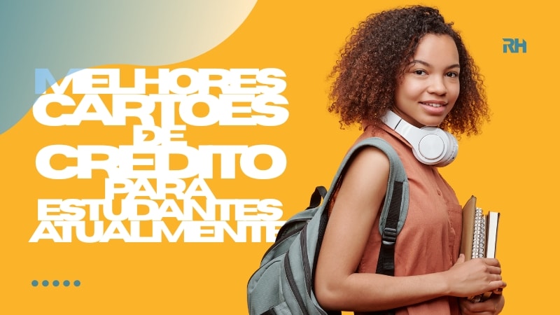 Melhores Cartões de Crédito para Estudantes Atualmente Melhores Cartões de Crédito para Estudantes Atualmente