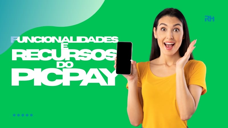 Quais São as Principais Funcionalidades e Recursos do PicPay
